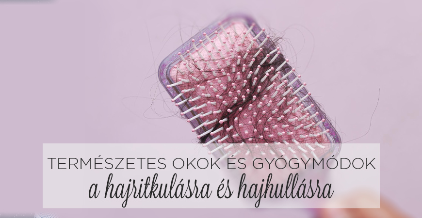 TERMÉSZETES OKOK ÉS GYÓGYMÓDOK a hajritkulásra és hajhullásra